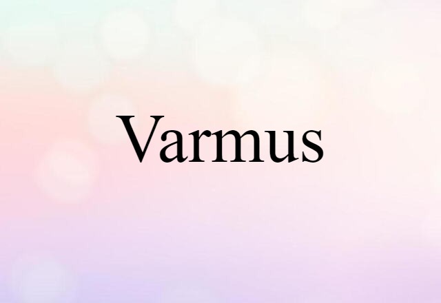 Varmus (noun) Definition, Meaning & Examples