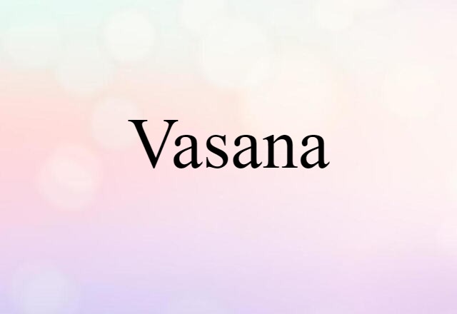 Vasana (noun) Definition, Meaning & Examples