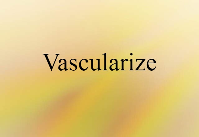 vascularize