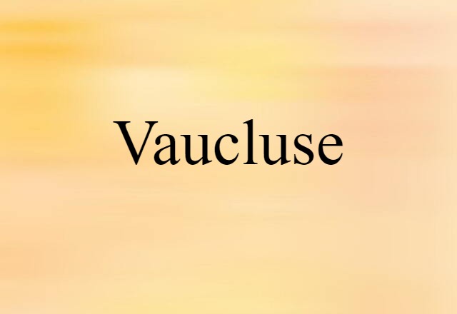 Vaucluse (noun) Definition, Meaning & Examples