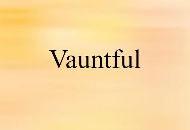 Vauntful (noun) Definition, Meaning & Examples