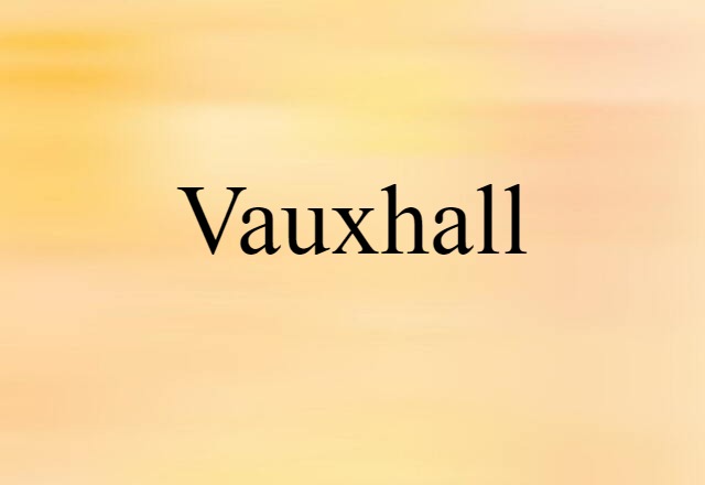 Vauxhall (noun) Definition, Meaning & Examples