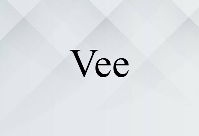 Vee (noun) Definition, Meaning & Examples