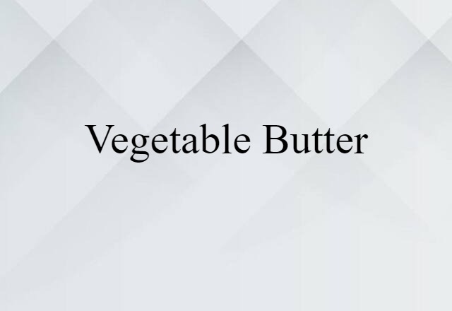 Vegetable Butter (noun) Definition, Meaning & Examples