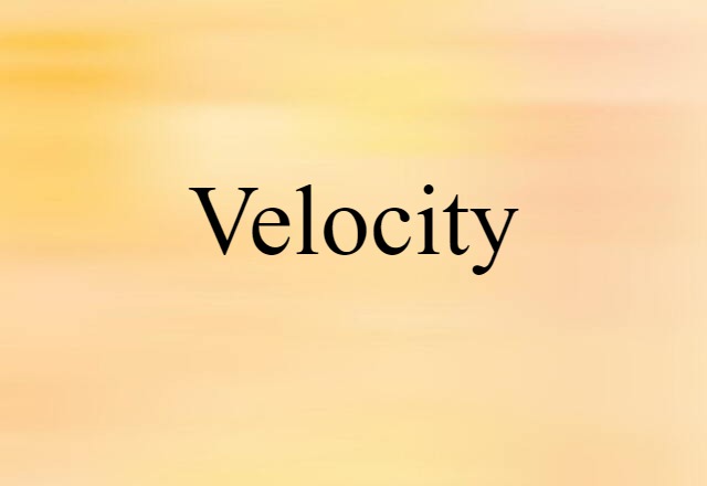 Velocity (noun) Definition, Meaning & Examples