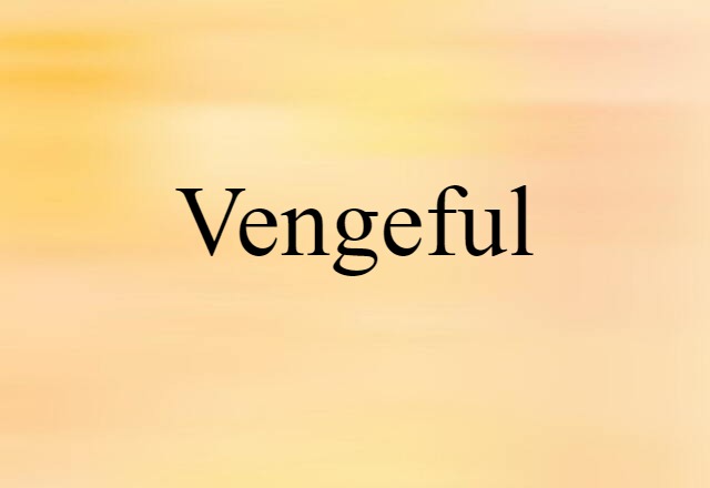 vengeful