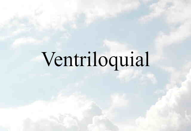 Ventriloquial (noun) Definition, Meaning & Examples