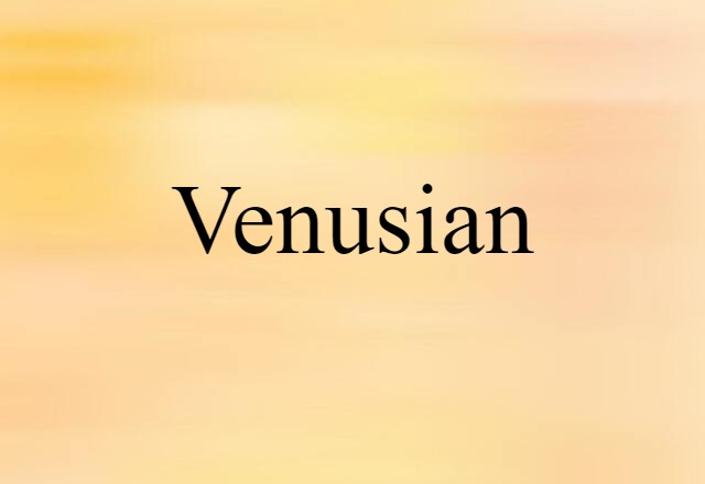 Venusian (noun) Definition, Meaning & Examples