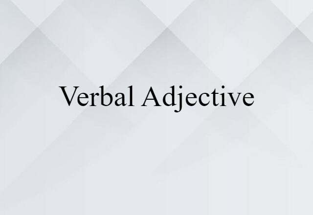 Verbal Adjective (noun) Definition, Meaning & Examples