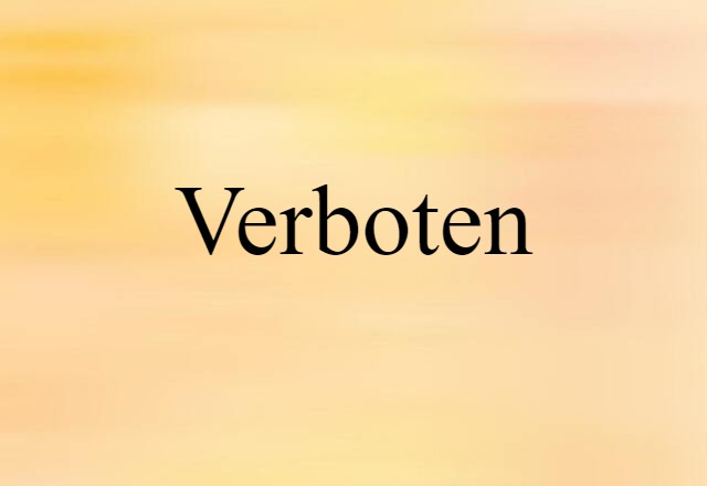 Verboten (noun) Definition, Meaning & Examples