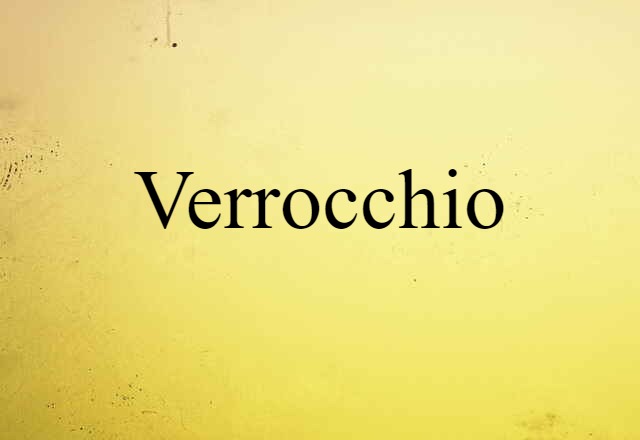 Verrocchio (noun) Definition, Meaning & Examples