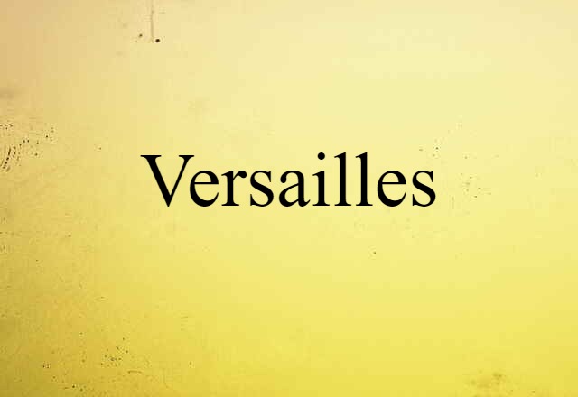 Versailles (noun) Definition, Meaning & Examples