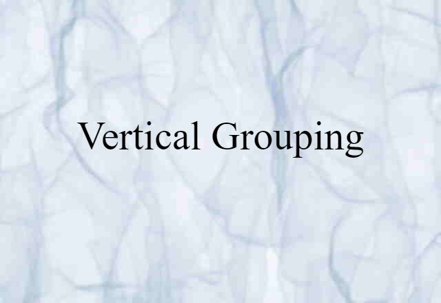 Vertical Grouping (noun) Definition, Meaning & Examples