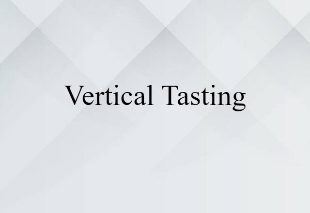 Vertical Tasting (noun) Definition, Meaning & Examples