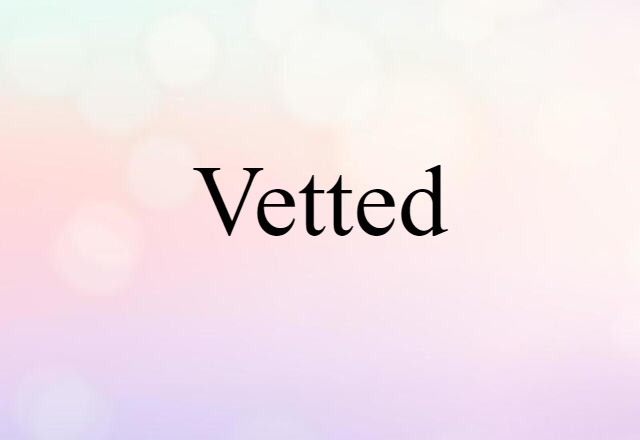 vetted