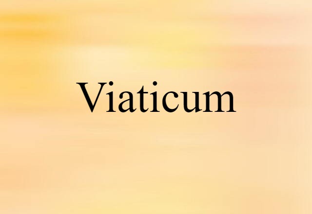 Viaticum (noun) Definition, Meaning & Examples