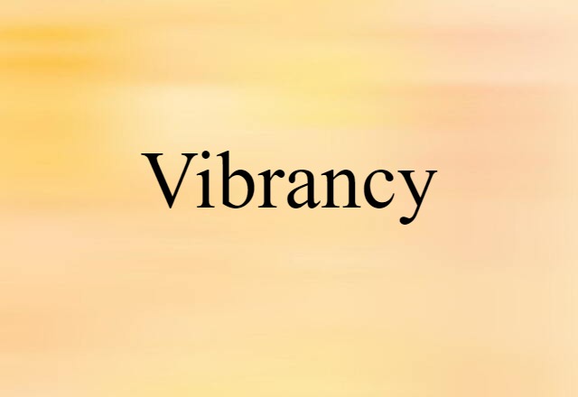 Vibrancy (noun) Definition, Meaning & Examples