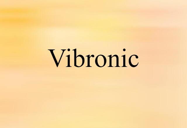 Vibronic (noun) Definition, Meaning & Examples