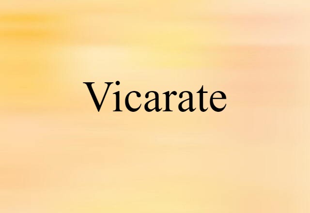 Vicarate (noun) Definition, Meaning & Examples