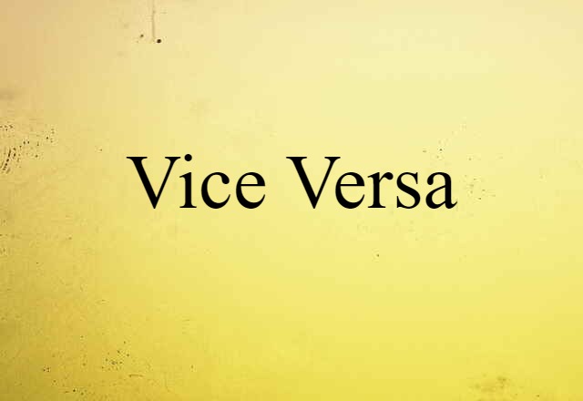 Vice Versa (noun) Definition, Meaning & Examples