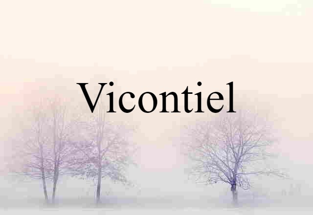 Vicontiel (noun) Definition, Meaning & Examples