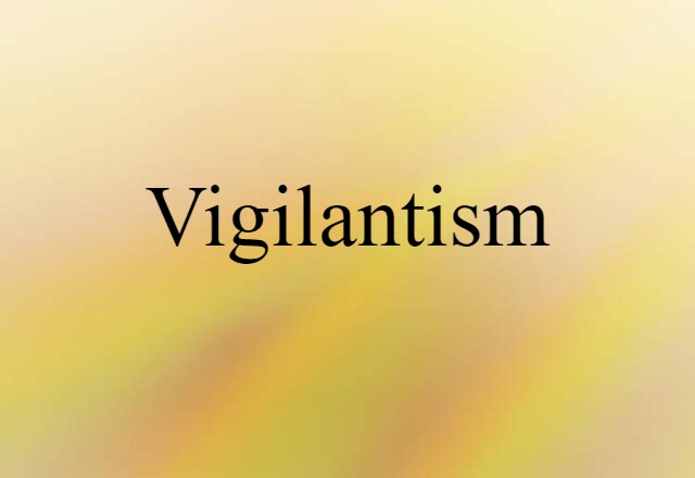 Vigilantism (noun) Definition, Meaning & Examples