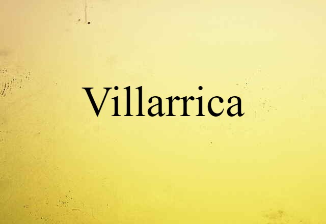 Villarrica (noun) Definition, Meaning & Examples