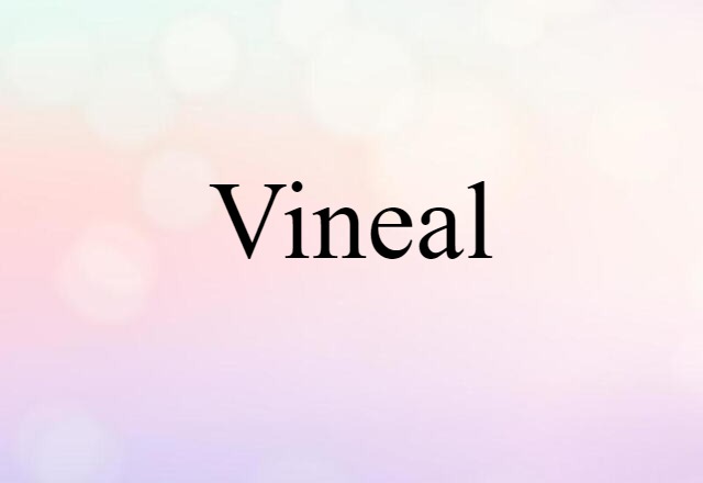 Vineal (noun) Definition, Meaning & Examples