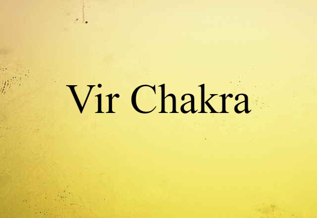 Vir Chakra (noun) Definition, Meaning & Examples