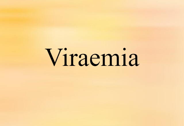 Viraemia (noun) Definition, Meaning & Examples