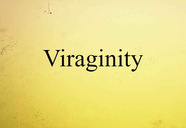 Viraginity (noun) Definition, Meaning & Examples