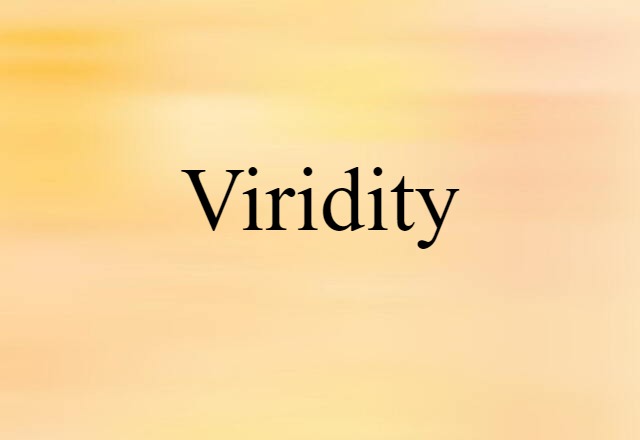 Viridity (noun) Definition, Meaning & Examples