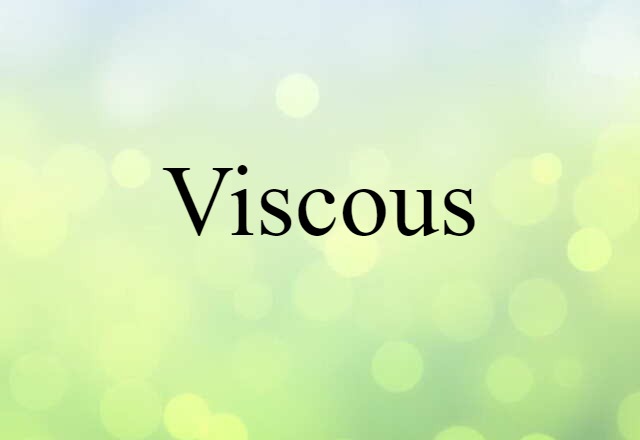 viscous