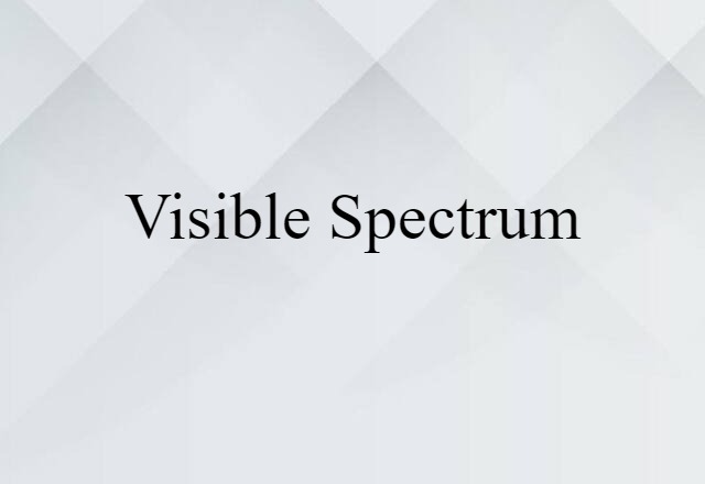 Visible Spectrum (noun) Definition, Meaning & Examples