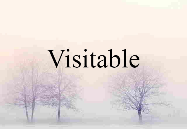 Visitable (noun) Definition, Meaning & Examples