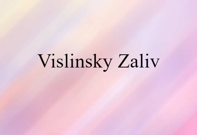 Vislinsky Zaliv (noun) Definition, Meaning & Examples