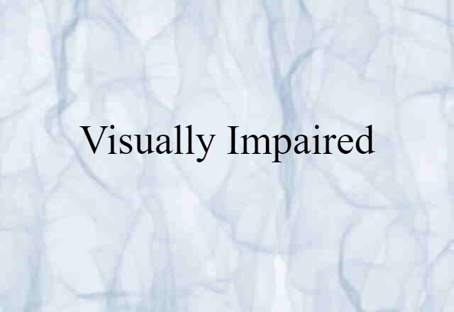 visually impaired