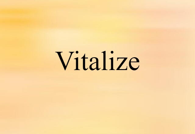 Vitalize (noun) Definition, Meaning & Examples