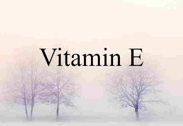 Vitamin E (noun) Definition, Meaning & Examples