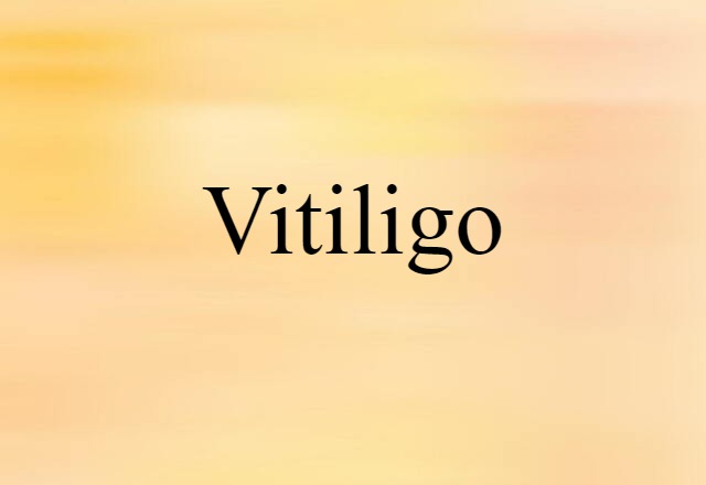 Vitiligo (noun) Definition, Meaning & Examples