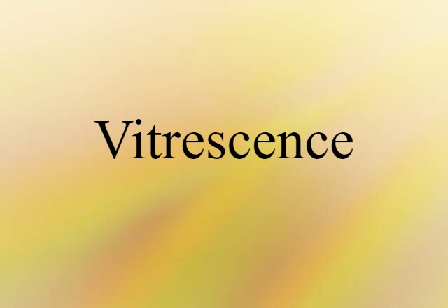 vitrescence