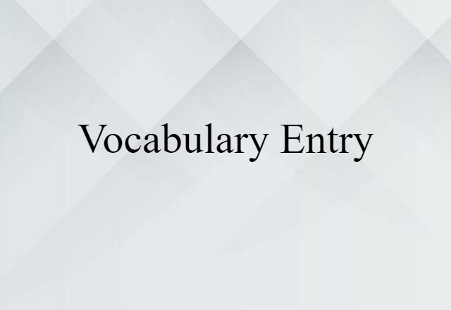 Vocabulary Entry (noun) Definition, Meaning & Examples