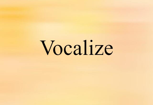 Vocalize (noun) Definition, Meaning & Examples