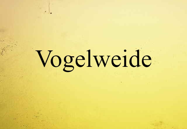 Vogelweide (noun) Definition, Meaning & Examples