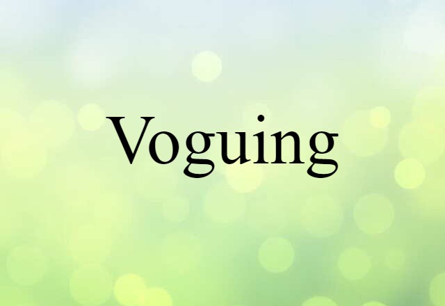 Voguing (noun) Definition, Meaning & Examples