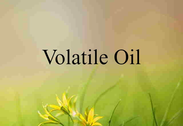 volatile oil