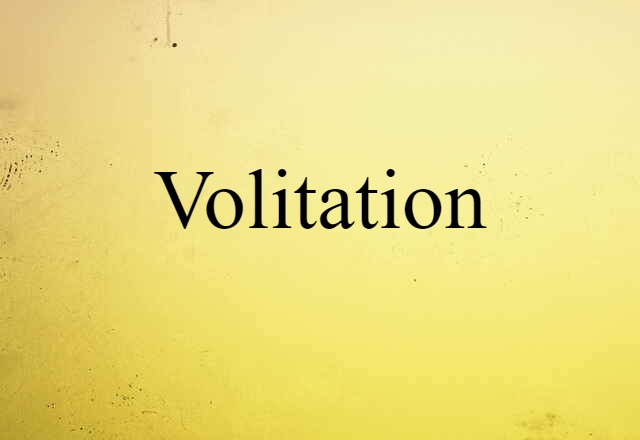 Volitation (noun) Definition, Meaning & Examples