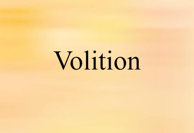 Volition (noun) Definition, Meaning & Examples