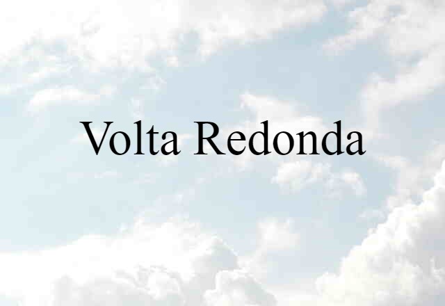 Volta Redonda (noun) Definition, Meaning & Examples