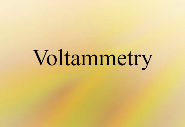 Voltammetry (noun) Definition, Meaning & Examples